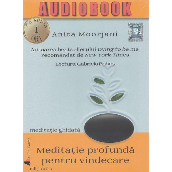 Audiobook: meditatie profunda pentru vindecare - anita moorjani, editura act si politon