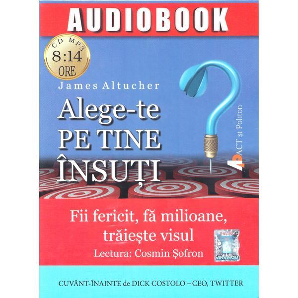 Alege-te pe tine insuti. audiobook - james altucher, editura act si politon