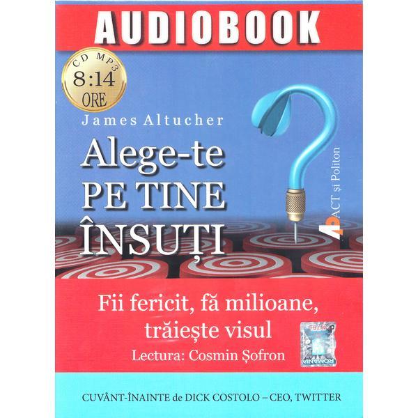 Alege-te pe tine insuti. Audiobook - James Altucher, editura Act Si Politon