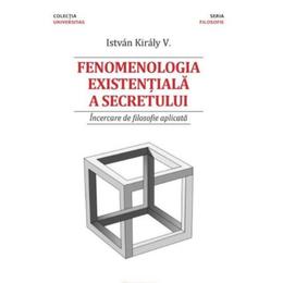 Fenomenologia existentiala a secretului - istvan kiraly v., editura eikon