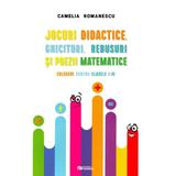 Jocuri didactice, ghicitori, rebusuri si poezii matematice - Clasele 1-4 - Camelia Romanescu, editura Rovimed