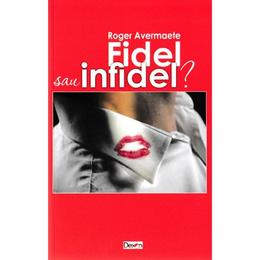Fidel sau infidel? - Roger Avermaete, editura Dexon