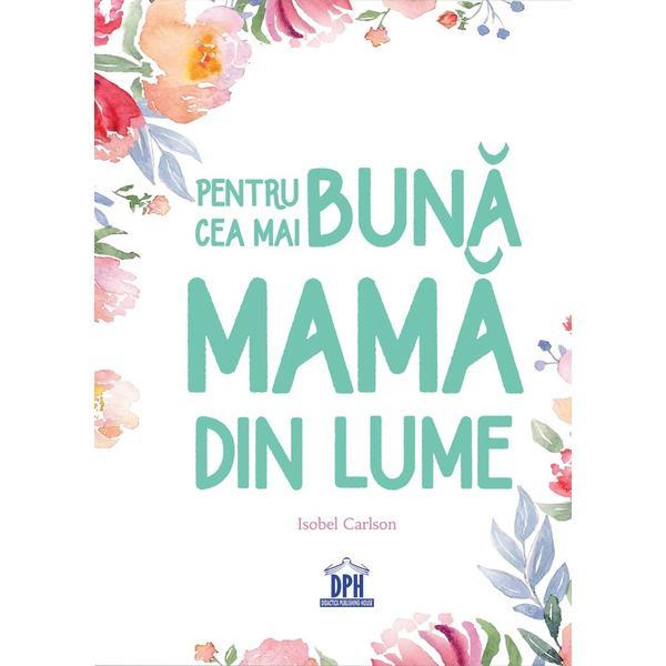 Pentru cea mai buna mama din lume - Isobel Carlson, editura Didactica Publishing House