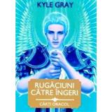 Rugaciuni catre Ingeri. Carti oracol - Kyle Gray, editura Delia Muresan