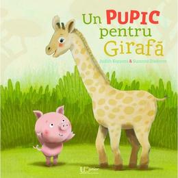 Un pupic pentru girafa - Judith Koppens, Suzanne Diederen, editura Universul Enciclopedic