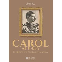 Carol al ii-lea, un rege, un cult, o camarila - daniel dieaconu, editura cetatea de scaun