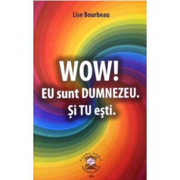 Wow! eu sunt dumnezeu. si tu esti. - lise bourbeau