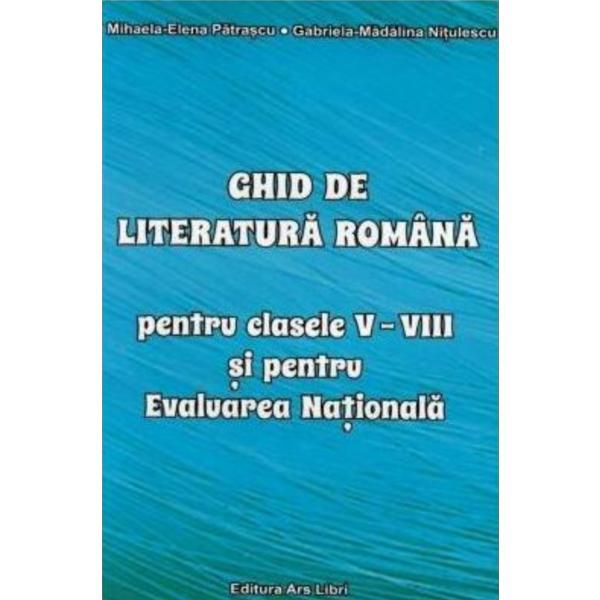 Ghid de literatura romana - Clasele 5-8 - Mihaela-Elena Patrascu, editura Ars Libri