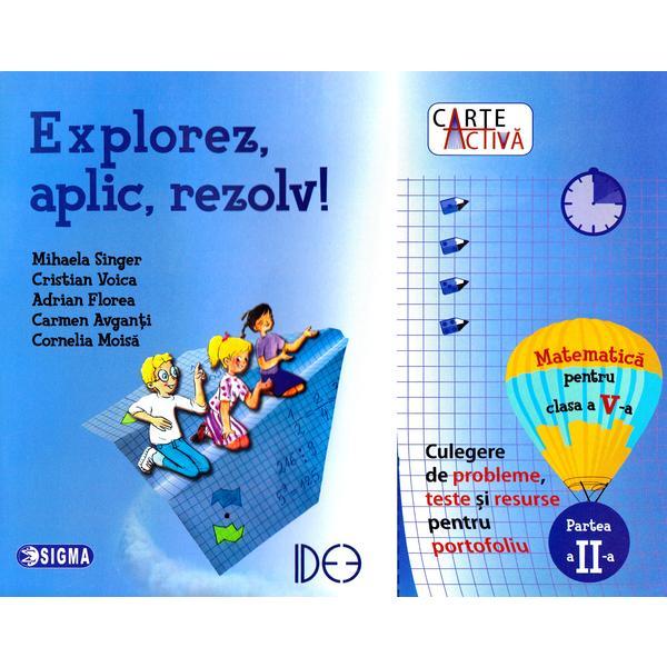 Explorez, aplic, rezolv! matematica cls 5 partea a ii-a - mihaela singer