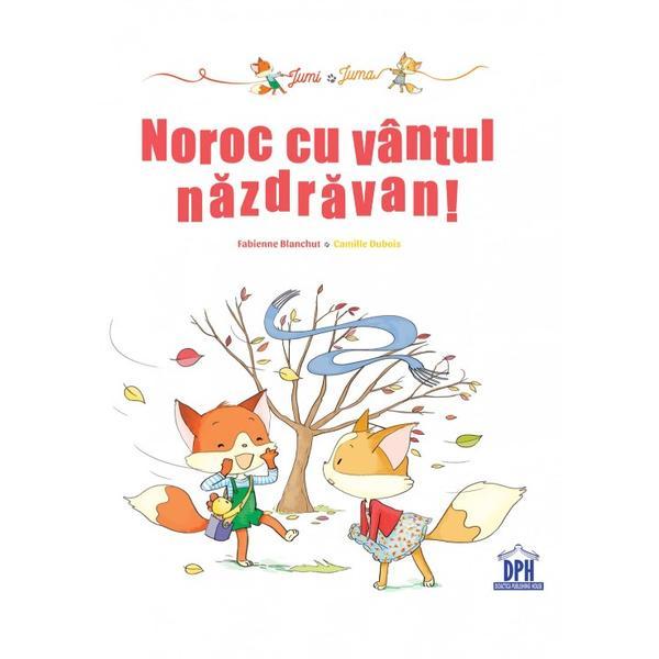 Jumi si Juma: Noroc cu vantul nazdravan! - Fabienne Blanchut, Camille Dubois, editura Didactica Publishing House