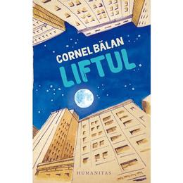 Liftul - Cornel Balan, editura Humanitas