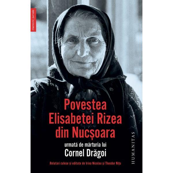 Povestea Elisabetei Rizea din Nucsoara - Elisabeta Rizea, editura Humanitas