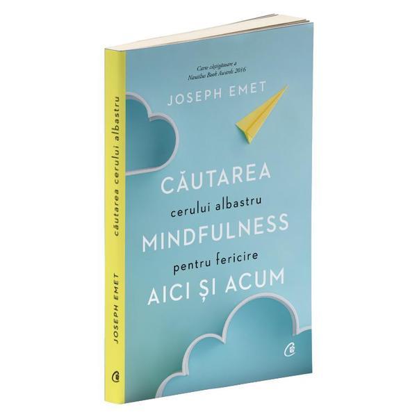 Cautarea cerului albastru: mindfulness pentru fericire aici si acum - joseph emet, editura curtea veche