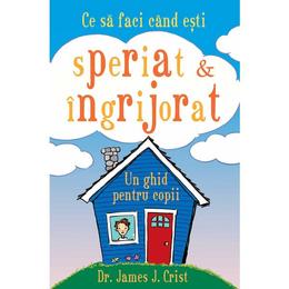 Ce sa faci cand esti speriat si ingrijorat - james j. crist, editura curtea veche