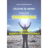 Calator in infinit. Cartea a treia: Channeling - Dimitria Camelia Puchiu