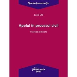 Apelul in procesul civil. Practica judiciara - Lucia Uta, editura Hamangiu