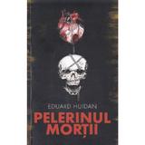 Pelerinul mortii - Eduard Huidan, editura Libris Editorial