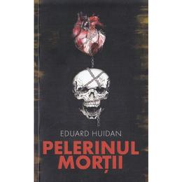 Pelerinul mortii - eduard huidan, editura libris editorial