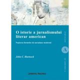 O Istorie A Jurnalismului Literar American - John C. Hartsock, editura Institutul European