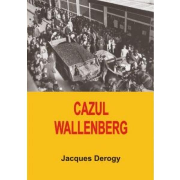 Cazul Wallenberg - Jacques Derogy, editura Institutul European