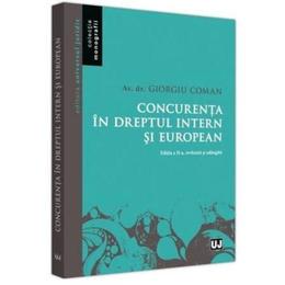 Concurenta in dreptul intern si european - giorgiu coman, editura universul juridic