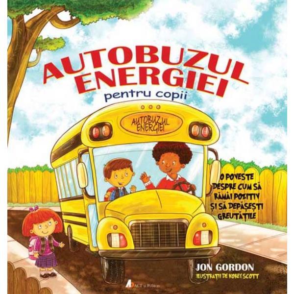 Autobuzul energiei pentru copii - Jon Gordon, Korey Scott, editura Act Si Politon
