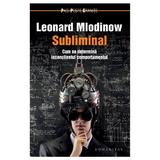 Subliminal - Leonard Mlodinow, editura Humanitas