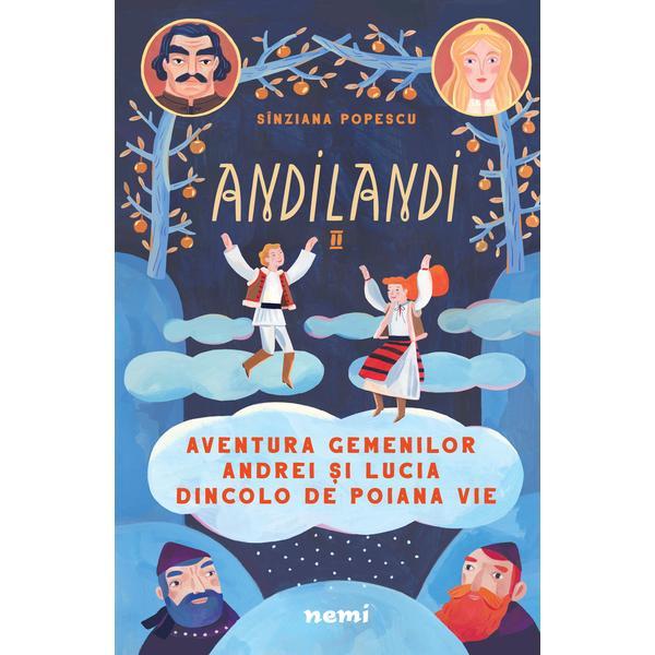Aventura gemenilor andrei si lucia dincolo de poiana vie (seria andilandi, vol. 2) - sinziana popescu
