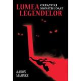 Lumea legendelor - Aaron Mahnke, editura Lifestyle