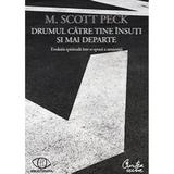 Drumul catre tine insuti si mai departe - M. Scott Peck, editura Curtea Veche