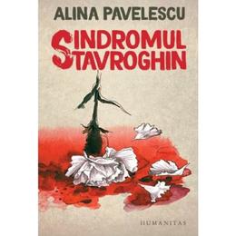 Sindromul stavroghin - alina pavelescu, editura humanitas