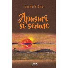Apusuri si semne - ana maria barbu, editura libris editorial