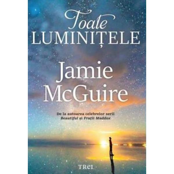 Toate luminitele - jamie mcguire, editura trei