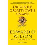 Originile creativitatii umane - Edward O. Wilson, editura Humanitas