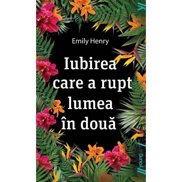 Iubirea care a rupt lumea in doua - emily henry, editura grupul editorial art