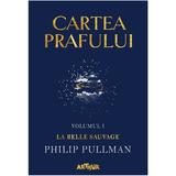 Cartea prafului. Vol.1: La belle sauvage - Philip Pullman, editura Grupul Editorial Art