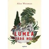 Lumea fara noi - Alan Weisman, editura Grupul Editorial Art