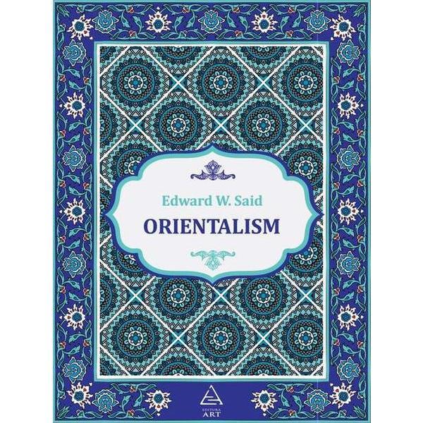 Orientalism - Edward W. Said, editura Grupul Editorial Art