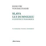 Slava lui Dumnezeu: o estetica teologica. Vol. VI: Teologie. Vechiul testament - Hans Urs von Balthasar, editura Galaxia Gutenberg