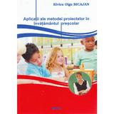 Aplicatii ale metodei proiectelor in invatamantul prescolar - Elvira Olga Bicajan, editura Rovimed