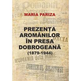 Prezenta aromanilor in presa dobrogeana (1879-1944) - maria pariza, editura paideia