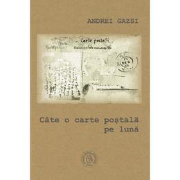 Cate o carte postala pe luna - andrei gazsi, editura scoala ardeleana