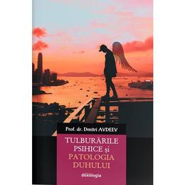 Tulburarile psihice si patologia duhului - dmitri avdeev, editura doxologia