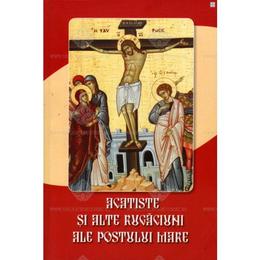 Acatiste Si Alte Rugaciuni Ale Postului Mare, editura Cartea Ortodoxa