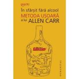 In sfarsit fara alcool. Metoda usoara a lui Allen Carr - Allen Carr, editura Humanitas