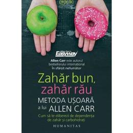 Zahar brun, zahar rau. metoda usoara a lui allen carr - allen carr, editura humanitas