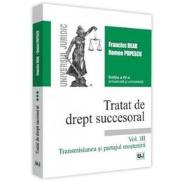 Tratat de drept succesoral Vol.3: Transmisiunea si partajul mostenirii Ed.4 - Francisc Deak, Romeo Popescu, editura Universul Juridic