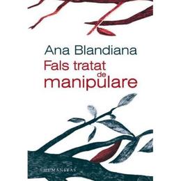 Fals tratat de manipulare Ed.2019 - Ana Blandiana, editura Humanitas