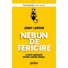 Nebun de fericire - jenny lawson, editura globo