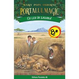 Portalul magic 11: Cu leii in savana Ed.2 - Mary Pope Osborne, editura Paralela 45